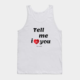 TELL ME I LOVE YOU Tank Top